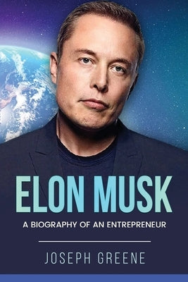 Elon Musk: A Biography of an Entrepreneur Paperback Rivercat Books LLC