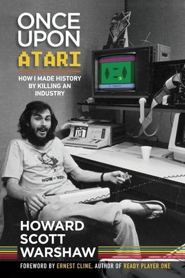 Once Upon Atari: How I made history by killing an industry Paperback Scott West Productions