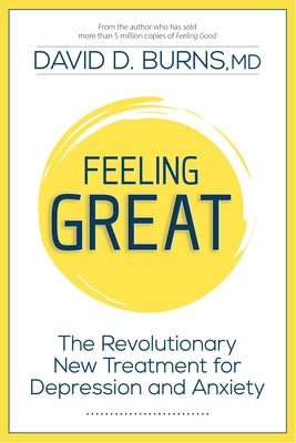 Feeling Great: The Revolutionary New Treatment for Depression and Anxiety by Burns, David