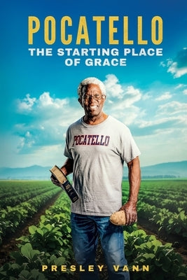 Pocatello: The Starting Place of Grace by Vann, Presley