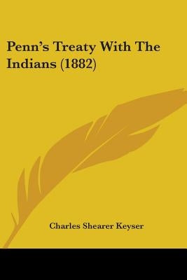 Penn's Treaty With The Indians (1882) Paperback Kessinger Publishing