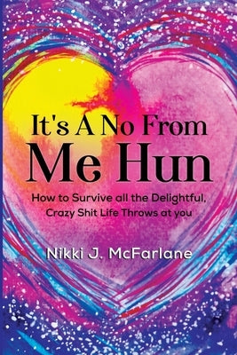 It's a No from Me Hun: How to survive all the delightful, crazy shit life throws at you Paperback Vanguard Press