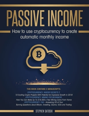 Passive Income: How to Use Cryptocurrency to Create Automatic Monthly Income Paperback El-Gorr International Consulting Limited