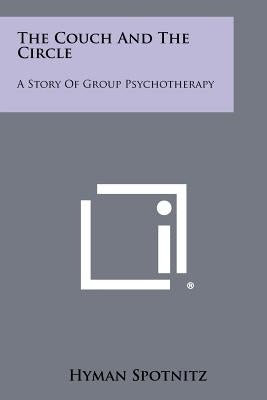 The Couch And The Circle: A Story Of Group Psychotherapy Paperback Literary Licensing, LLC