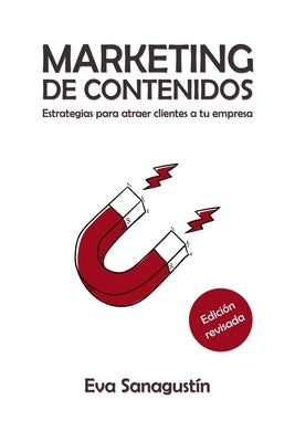 Marketing de contenidos: Estrategias para atraer clientes a tu empresa by Sanagustín, Eva