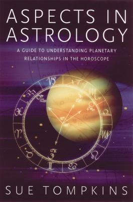 Aspects in Astrology: A Guide to Understanding Planetary Relationships in the Horoscope Paperback Destiny Books