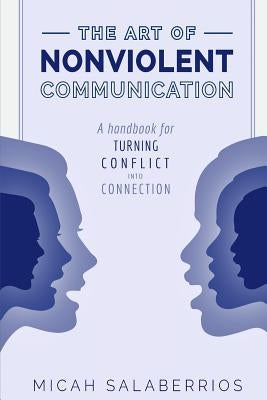 The Art of Nonviolent Communication: Turning Conflict into Connection Paperback Independently Published