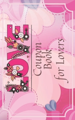 Love Coupon Book For Lovers: 30 Blank DIY Vouchers Couples Coupon Book for Lovers Guy Man Partner Great Gift Idea for Valentine's Day Paperback Paperback Independently Published
