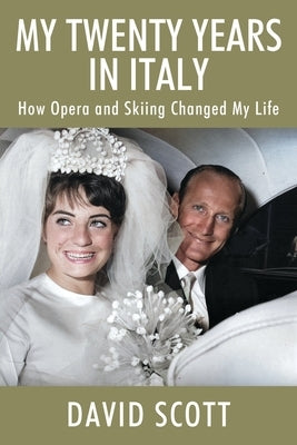 My Twenty Years in Italy: How Opera and Skiing Changed My Life Paperback Outskirts Press