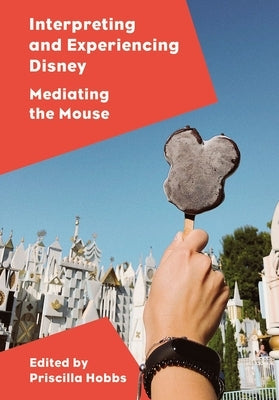 Interpreting and Experiencing Disney: Mediating the Mouse Paperback Intellect (UK)
