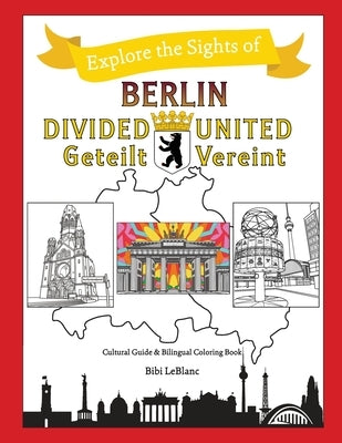 Berlin Divided - Berlin United: Berlin Geteilt - Berlin Vereint Paperback Culture to Color, LLC