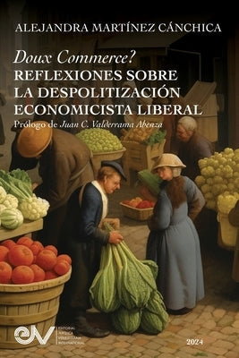 Doux Commerce? Reflexiones Sobre La Despolitización Economicísta Liberal by Martínez Cánchica, Alejandra