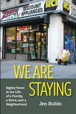 We Are Staying: Eighty Years in the Life of a Family, a Store, and a Neighborhood Paperback Carb House Press