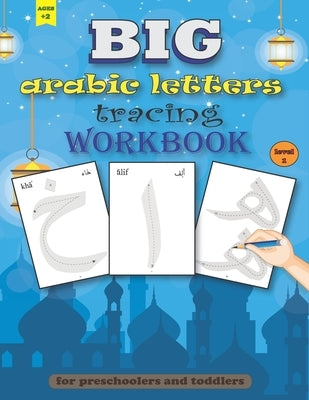 BIG arabic Letters tracing Workbook: Big size arabic alphabets, practice handwriting for preschoolers and toddlers, ages +2 Paperback Independently Published
