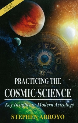 Practicing the Cosmic Science: Key Insights in Modern Astrology Paperback CRCS Publications