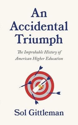 An Accidental Triumph: The Improbable History of American Higher Education Paperback Vesto Books