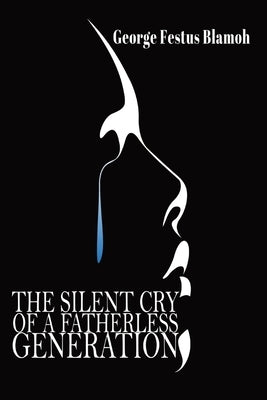 The Silent Cry of a Fatherless Generation Paperback Urban Publishing House LLC