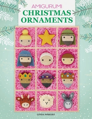 Amigurumi Christmas Ornaments: 40 Crochet Patterns for Keepsake Ornaments with a Delightful Nativity Set, North Pole Characters, Sweet Treats, Animal Paperback Lindaloo Enterprises