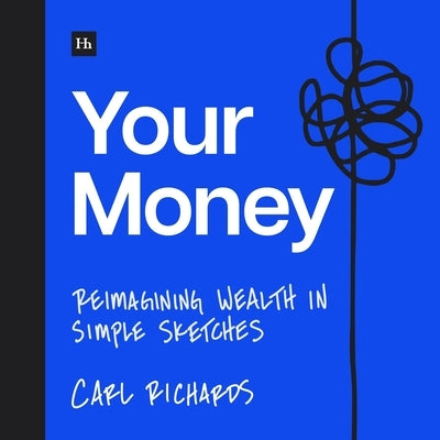 Your Money: Reimagining Wealth in 101 Simple Sketches by Richards, Carl