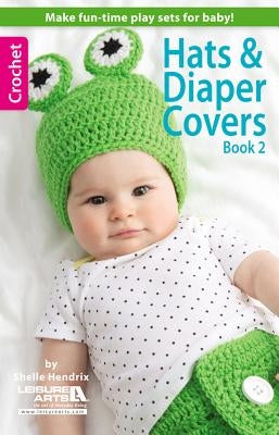 Hats & Diaper Covers, Book 2 Paperback Leisure Arts