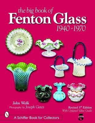 The Big Book of Fenton Glass: 1940-1970 Schiffer Publishing