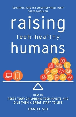 Raising Tech-Healthy Humans: How to reset your children's tech-habits and give them a great start to life Paperback Spacemakers