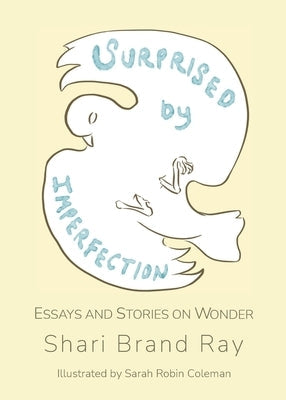 Surprised by Imperfection: Essays and Stories on Wonder Paperback Bohannon Hall Press