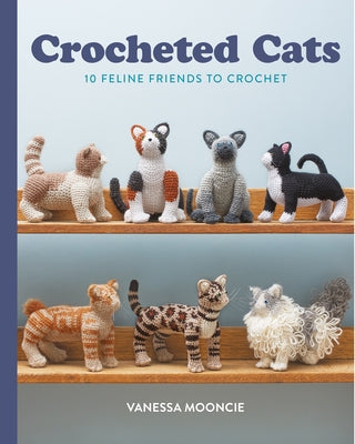 Crocheted Cats: 10 Feline Friends to Crochet Paperback GMC Publications