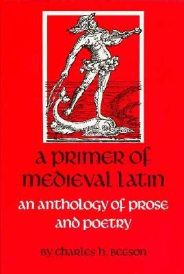 A Primer of Medieval Latin: An Anthology of Prose and Verse Paperback Catholic University of America Press
