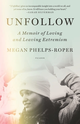Unfollow: A Memoir of Loving and Leaving Extremism Paperback Picador USA