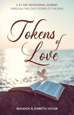Tokens of Love: A 31-Day Devotional Journey Through the Love Stories of the Bible Bible Brandon & Sheretta Taylor