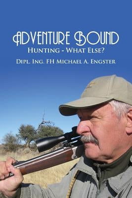 Adventure Bound: Hunting: What Else? Paperback Dorrance Publishing Co.