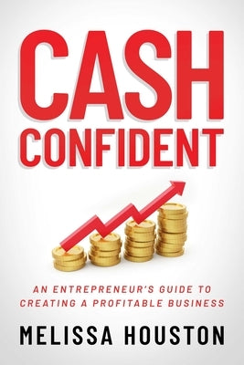 Cash Confident: An Entrepreneur's Guide to Creating a Profitable Business Paperback Post Hill Press