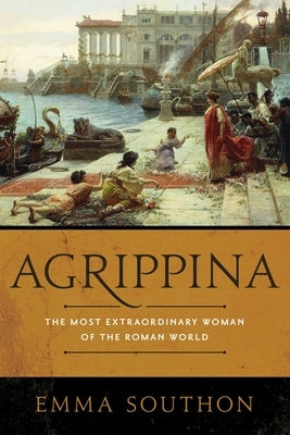Agrippina: The Most Extraordinary Woman of the Roman World Paperback Pegasus Books