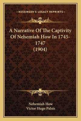 A Narrative Of The Captivity Of Nehemiah How In 1745-1747 (1904) Paperback Kessinger Publishing
