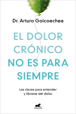 El Dolor Crónico No Es Para Siempre / Chronic Pain Isn't Forever by Goicoechea, Arturo