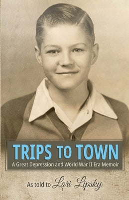 Trips to Town: A Great Depression and World War II Era Memoir Paperback Bamzyl Books