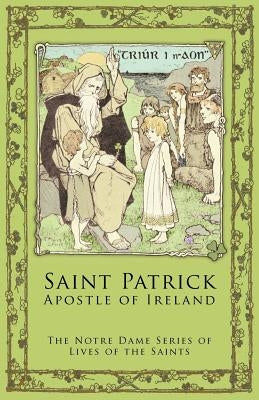 St. Patrick: Apostle of Ireland Paperback St. Augustine Academy Press