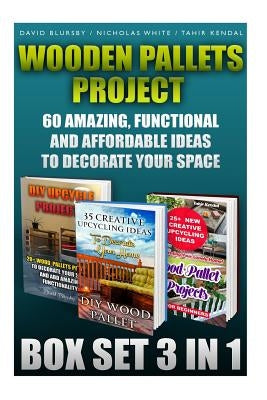 Wooden Pallets Project Box Set 3 In 1 60 Amazing, Functional And Affordable Idea: DIY Household Hacks, Wood Pallets, Wood Pallet Projects, Diy Decorat Paperback Createspace Independent Publishing Platform