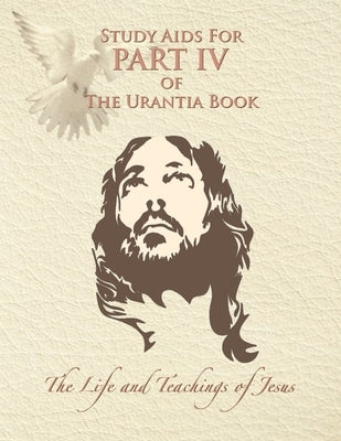 Study Aids for Part IV of The Urantia Book: The Life and Teachings of Jesus Paperback Urantia Foundation