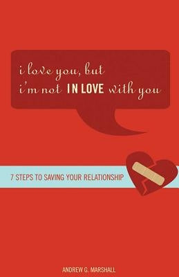 I Love You, But I'm Not in Love with You: Seven Steps to Putting the Passion Back Into Your Relationship Paperback Health Communications