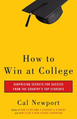 How to Win at College: Simple Rules for Success from Star Students Paperback Crown Publishing Group (NY)