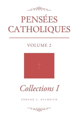 Pensées Catholiques: Volume 2 - Collections I Paperback Brilliant Books Literary