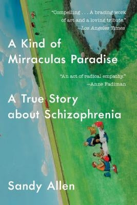 A Kind of Mirraculas Paradise: A True Story about Schizophrenia Paperback Scribner Book Company