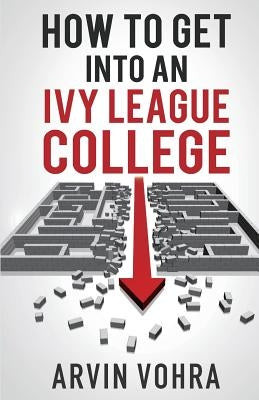 How to Get Into an Ivy League College Paperback Roland Media Distribution