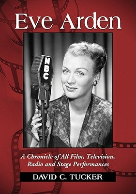 Eve Arden: A Chronicle of All Film, Television, Radio and Stage Performances Paperback McFarland and Company, Inc.