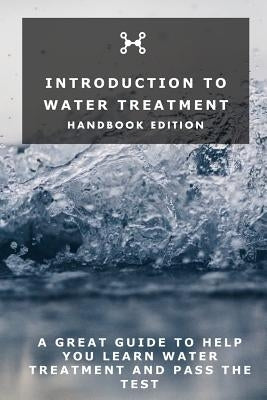 Introduction To Water Treatment: Handbook Edition Paperback Independently Published