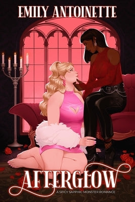 Afterglow: A Spicy Sapphic Monster Romance by Antoinette, Emily