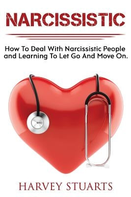 Narcissistic: How To Deal with a narcissistic person, emotional abuse, move on and get over them, regain strengh, dealing with narci Paperback Createspace Independent Publishing Platform