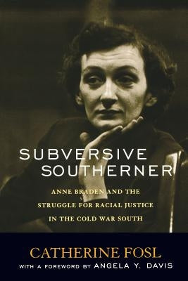 Subversive Southerner: Anne Braden and the Struggle for Racial Justice in the Cold War South Paperback University Press of Kentucky